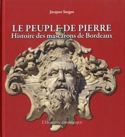 Le peuple de pierre : histoire des mascarons de Bordeaux