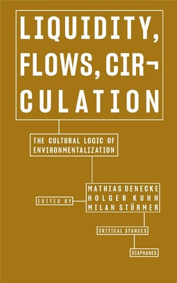 Liquidity, flows, circulation : the cultural logic of environmentalization
