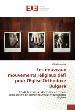Les nouveaux mouvements religieux, défi pour l'église orthodoxe bulgare - étude historique, doctrinale et critico-comparative de quatre nouveaux mouvements religieux