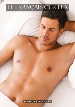 Le Français Curieux : Histoires Érotiques Gay de Sexe Explicite - Gay Erotic Stories for Men in French