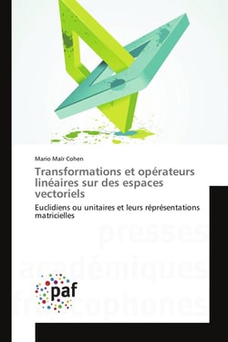 Transformations et opérateurs linéaires sur des espaces vectoriels euclidiens ou unitaires et leurs représentations matricielles