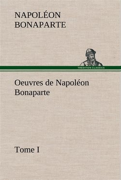 Oeuvres de napoleon bonaparte, tome i.