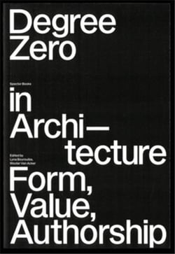 Degree Zero in ArchitectureForm, Value, Authorship