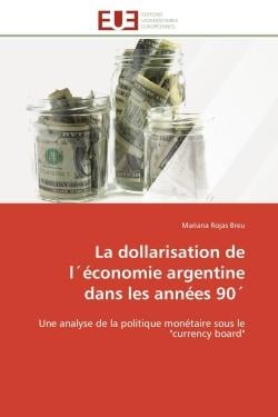 La dollarisation de l'économie argentine dans les années 90' : Une analyse de la politique monétaire sous le "currency board"