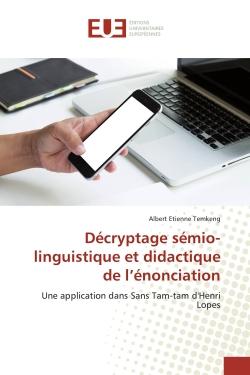 Décryptage sémio-linguistique et didactique de l'énonciation : Une application dans Sans Tam-tam d'Henri Lopes