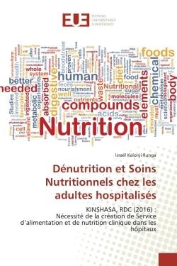 Dénutrition et Soins Nutritionnels chez les adultes hospitalisés : KINSHASA, RDC (2016) : Nécessité de la création de Service d'alimentation et de nutrition clinique