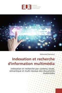 Indexation et recherche d'information multimédia : Indexation et recherche par contenu visuel, sémantique et multi-niveaux des documents multimédia