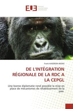DE L'INTÉGRATION RÉGIONALE DE LA RDC A LA CEPGL : Une bonne diplomatie rend possible la mise en place de mécanismes de rétablissement de la paix