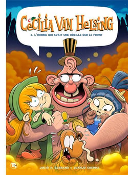 Cecilia van Helsing Tome 3 : l'homme qui avait une oreille sur le front