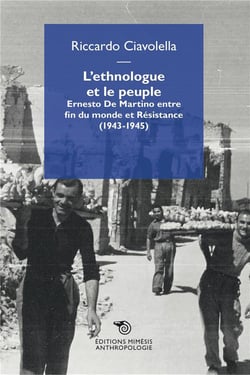 L'ethnologue et le peuple - Ernesto de Martino entre fin du monde et résistance (1943-1945)