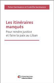 Les itinéraires manqués - pour rendre justice et faire la paix au Liban