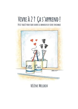 Vivre à 2 ? ça s'apprend ! - petit traité pour faire durer le bonheur de vivre ensemble