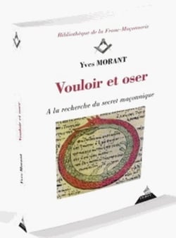 Vouloir et oser - à la recherche du secret maçonnique