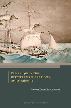 L'Amérique du Sud : Histoire d'émigrations, XIXe-XXe siècles