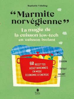 "Marmite norvégienne", la magie de la cuison low-tech en caisson isolant : 60 recettes végétariennes en mode économie d'énergie