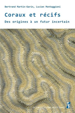 Coraux et récifs - des origines à un futur incertain