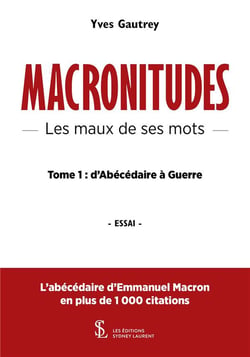 Macronitudes  les maux de ses mots  tome 1 - d abecedaire a guerre