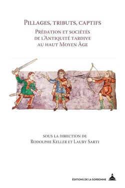 Pillages, tributs, captifs - prédation et sociétés de l'Antiquité tardive au haut Moyen Age