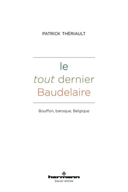 Le tout dernier Baudelaire : Bouffon, baroque, Belgique