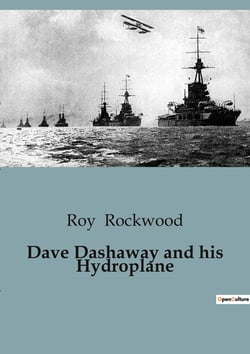 Dave Dashaway and his Hydroplane : Daring Adventures and Challenges in Early Aviation