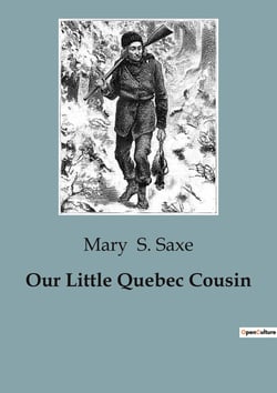 Our Little Quebec Cousin : Exploring Cultural Heritage and Childhood in Early 20th Century Quebec