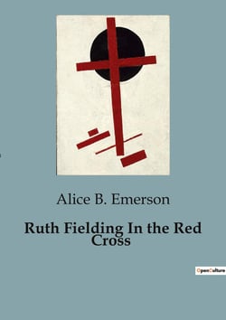 Ruth Fielding In the Red Cross : Ruth Fielding's Patriotic Endeavors and the Red Cross Mission