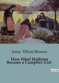 How Ethel Hollister Became a Campfire Girl : The transition of Ethel Hollister: A Journey from Society to Self-Discovery