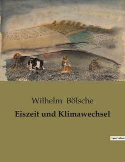 Eiszeit und Klimawechsel : Klimaveränderungen und ihre Ursachen in der Erdgeschichte