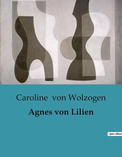 Agnes von Lilien : Die Suche einer Frau nach Freiheit in einer Welt voller Zwänge