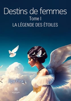 Destins de femmes : Tome I : La légende des étoiles