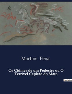 Os Ciúmes de um Pedestre ou O Terrivel Capitão do Mato : A comédia social que revela as tensões do Brasil escravocrata.