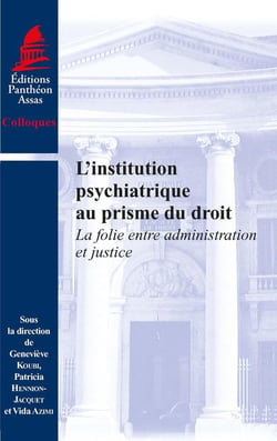 L'institution psychiatrique au prisme du droit - la folie entre administration et justice