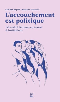 L'accouchement est politique : Fécondité, femmes en travail et institutions