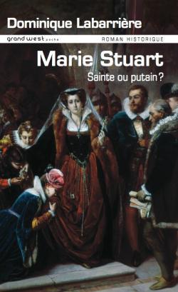 Mary Stuart : Sainte Ou Putain ?