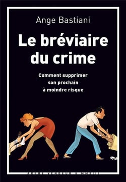 Le bréviaire du crime - comment supprimer son prochai à moindre risque