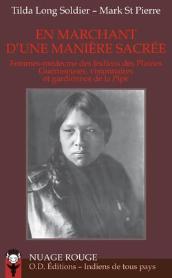 En marchant d'une manière sacrée - femmes-médecine des Indiens des Plaines, guérisseuses, visionnaires et gardiennes de la Pipe