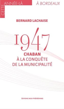 1947, chaban à la conquête de la municipalité