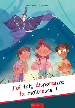 J'ai fait disparaître la maitresse