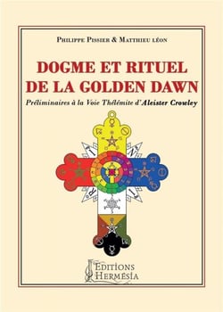 Dogme et rituel de la golden dawn - preliminaires a la voie thelemite d'aleister crowley