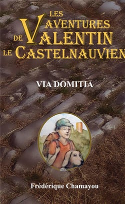 Les aventures de valentin le castelnauvien - t08 - via domitia