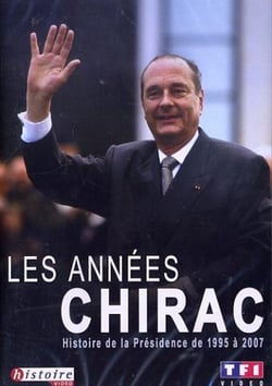 LES ANNEES CHIRAC : HISTOIRE DE LA PRESIDENCE DE 1995 A 2007