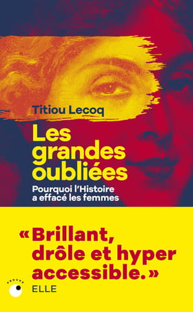 Les grandes oubliées : Pourquoi l'Histoire a effacé les femmes
