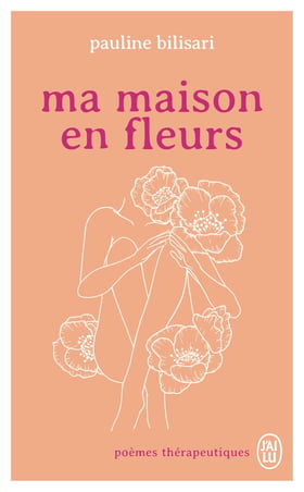Ma maison en fleurs : Poèmes thérapeutiques