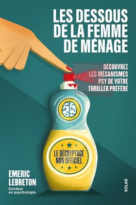 Les dessous de la femme de ménage : Découvrez les mécanismes psy de votre thriller préféré