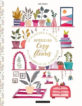 Intérieurs cosy et fleuris : 40 planches à peindre à l'aquarelle ou à colorier - Dessain et Tolra