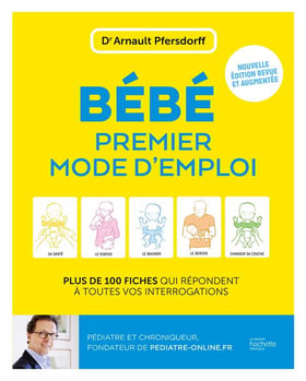 Bébé, premier mode d'emploi : Plus de 100 fiches qui répondent à toutes vos interrogations