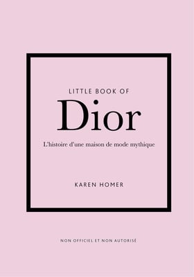 Little book of Dior : L'histoire d'une maison de mode mythique