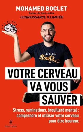 Votre cerveau va vous sauver : Stress, ruminations, brouillard mental : comprendre et utiliser votre cerveau pour être heureux