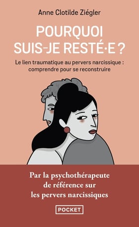 Pourquoi suis-je resté·e ? Le lien traumatique au pervers narcissique : comprendre pour se reconstruire