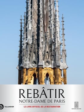 Rebâtir Notre-Dame de Paris : Le livre officiel de la restauration